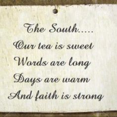 a sign that says the south our tea is sweet words are long days are warm and faith is strong