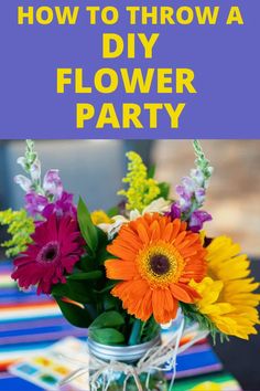 colorful flowers in a mason jar with text overlay how to throw a diy flower party