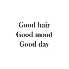 the words good hair good mood good day are written in black on a white background