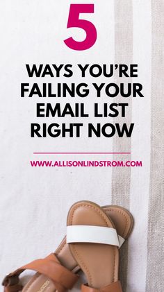 a pair of sandals with the text 5 ways you're failing your email list right now