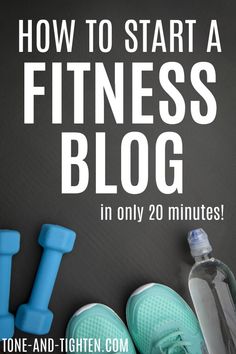 a pair of blue shoes next to a bottle of water and dumbbells with the words how to start a fitness blog in only 20 minutes