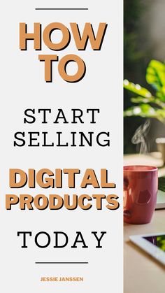 a coffee cup sitting on top of a table with the words how to start selling digital products today