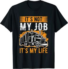 It's Not My Job It's My Life Trucker Gift Truck Driver T-shirt Trucker Shirts Design, Gift Ideas For Truck Drivers, Not My Job, Truck Driver Shirt, Trucker Shirts, Gifts For Truckers, Sister Sister, Truck Driver, My Job