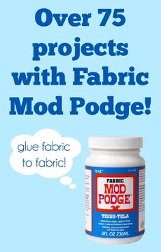 a jar of fabric glue with the text over 75 projects with fabric mod podge