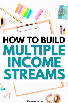 a clipboard with the words how to build multiple income streams on it, surrounded by office supplies