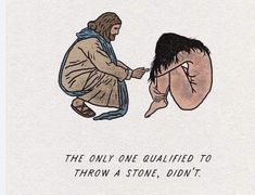 an image of a man kneeling down next to another man with the words, the only one quainted to throw a stone, didn't