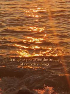 the sun shines brightly in the water with an inspirational quote on it that reads, it is up to you to see the beauty of everyday things