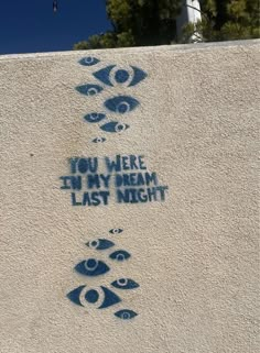 graffiti on the side of a building that says you were in my dream last night