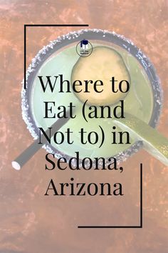 an avocado in a bowl with the words where to eat and not to in sedona, arizona