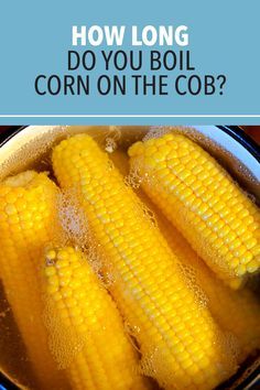 corn on the cob in a pot with text overlay how long do you boil corn on the cob?