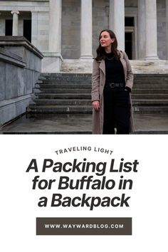 a woman standing in front of a building with the text traveling light a packing list for buffalo in a backpack