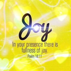 a yellow background with the words, joy in your presence there is fullness of joy