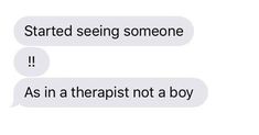 two text messages with one saying,'started seeing someone as in a therapist not a boy '