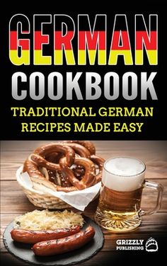 the german cookbook traditional german recipes made easy