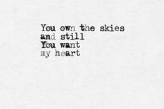 the words you own the skies and still you want my heart to fly by on white paper