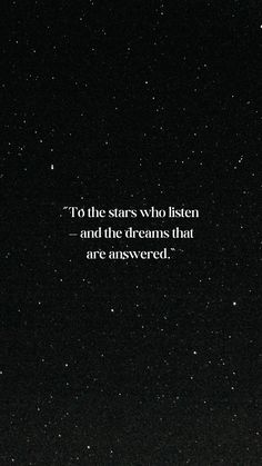 a black and white photo with the words to the stars who listen and the dreams that are answered