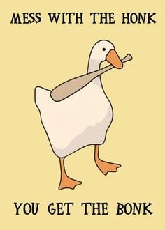 a white duck with a wooden stick in it's beak and the words mess with the honk you get the bonk