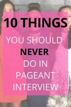 three women standing next to each other with the words 10 things you should never do in pageant