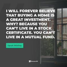 an open window with the words i will forever believe that buying a home is a great investment why? because you can't live in a stock certificate, you can't live in a