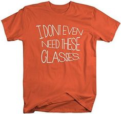 This funny hipster shirt is for those of you wearing those large rimmed glasses you don't even need. This ironic and funny tee reads 'I don't even need these glasses'. Our cotton t-shirts are machine wash and dry. Pre-Shrunk Cotton T-Shirt 100% cotton (sport gray contains 10% polyester, dark heather contains 50% polyester) A funny ironic shirt suitable for any hipster! Unisex size information: small: 28" long by 18" wide medium: 29" long by 20" wide large: 30" long by 22" wide x-large: 31" long 5sos Shirt, Savage Shirt, Teespring Shirts, Rimmed Glasses, Iron Shirt, Hipster Shirts, Hoodie Size Chart, Womens Size Chart, Funny Tees