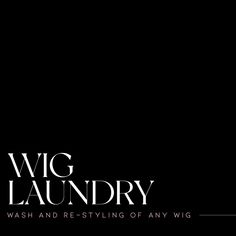 a black and white photo with the words wig laundry on it