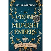 the book cover for the crone of midnight embers