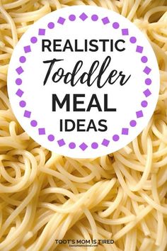 the words realistic toddler meal ideas are in front of a pile of pasta noodles