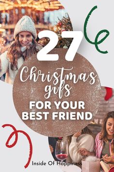 christmas gifts for your best friend with text overlay that reads, 27 christmas gifts for your best friend inside of happiness