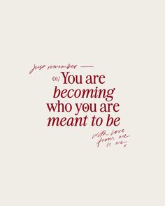 a quote that says you are becoming who you are meant to be, with a red background