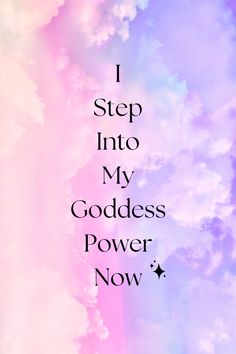 the words i step into my goddess power now are in black on a pink and blue background