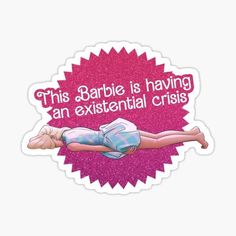 this barbie is having an existent crisis sticker on a white background with pink stars