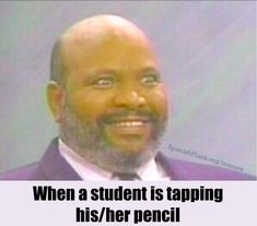 a man in a suit and tie with a caption that reads, when a student is tapping his / her pencil