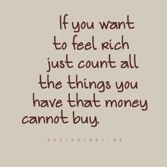 a quote that says if you want to feel rich just count all the things you have that money cannot buy