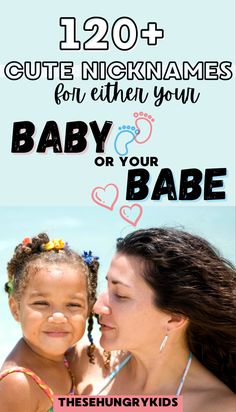 a mother and her baby on the beach with text overlay that reads, 120 + cute nicknames for either you or your baby or your babe