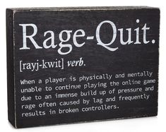 a sign that says rage - quitt on the side of a black box with white writing