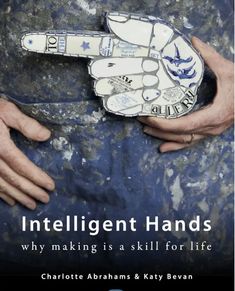 the cover of intelligent hands why making is a skill for life