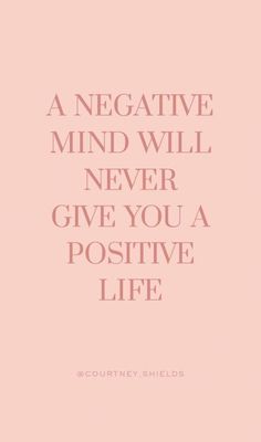 a pink background with the words, a negative mind will never give you a positive life