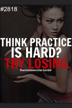 a woman holding a basketball in her hand with the words think practice is hard? try losing