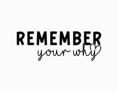 a black and white photo with the words,'remember your why?'on it