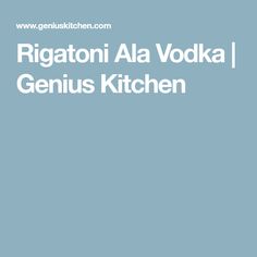 the words rigatoni alla vodka genius kitchen are in white letters on a blue background