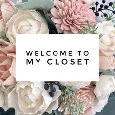 a close up of flowers with the words'welcome to my closet'over it