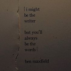 a piece of paper with writing on it that says i'm might be the writer but you'll always be the words