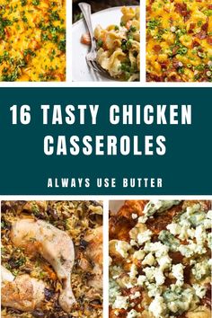 chicken casserole collage with the words 16 tasty chicken casseroles always use butter