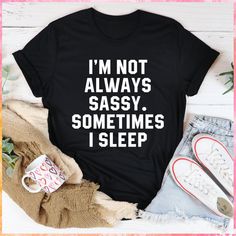 "I'm Not Always Sassy Sometimes I Sleep Tee" 🍑 Sold by: PeachySunday.com #funnymoms #clothing #stylish Sassy Tee, The Rocky Horror Picture Show, Faith Tees, Fall Tee, Mom Tees, Halloween Tees, Christmas Tees, Casual Look, Favorite Jeans