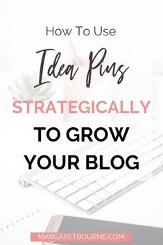 a desk with a keyboard, notebook and plant on it text reads how to use idea pins strategically to grow your blog