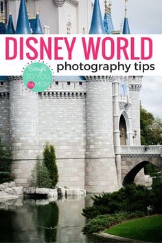 a castle with the words disney world photography tips over it