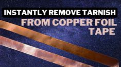 How to Instantly Remove Tarnish from Copper Foil Tape! Stained Glass Sof...