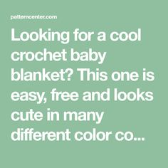 looking for a cool crochet baby blanket? this one is easy, free and looks cute in many different color co