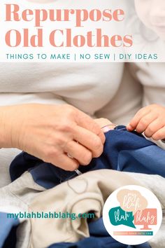 a woman sewing clothes with the words repurpose old clothes things to make no sew i diy ideas