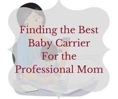 a woman sitting in front of a laptop with the words finding the best baby carrier for the professional mom